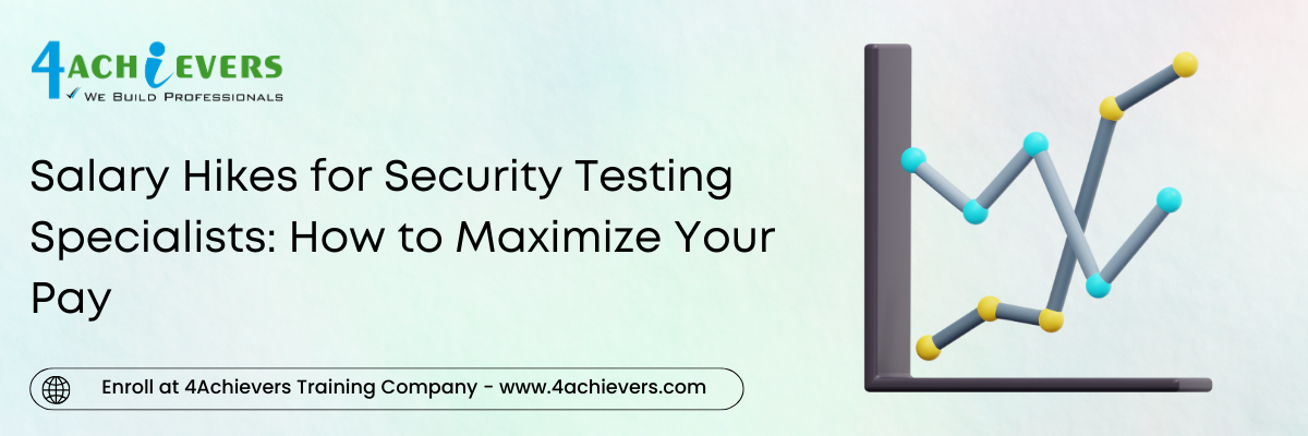 Salary Hikes for Security Testing Specialists: How to Maximize Your Pay