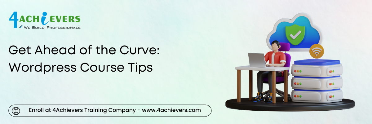 Get Ahead of the Curve: Wordpress Course Tips