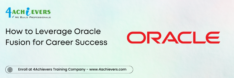 How to Leverage Oracle Fusion for Career Success 