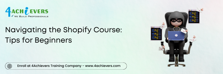 Navigating the Shopify Course: Tips for Beginners 