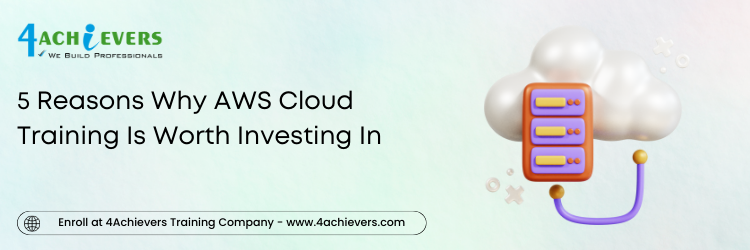 5 Reasons Why AWS Cloud Training Is Worth Investing In 