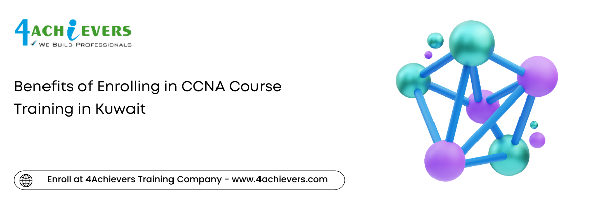 Benefits of Enrolling in CCNA Course Training in the Kuwait