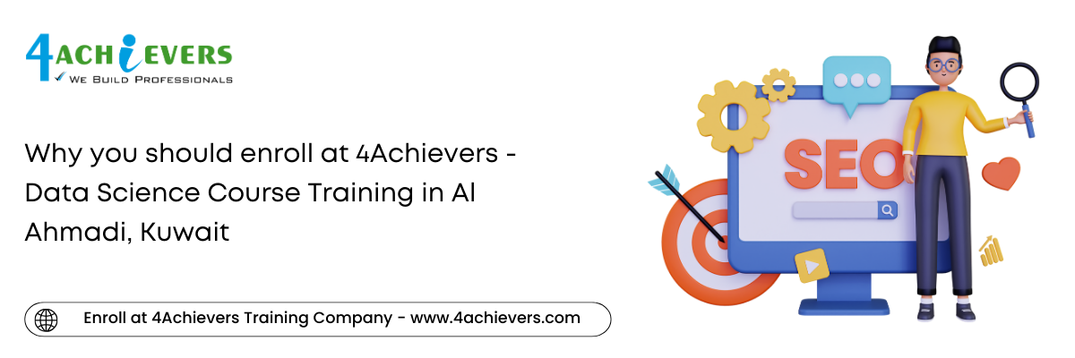 Why you should enroll at 4Achievers - Data Science Course Training in the Al Ahmadi, Kuwait