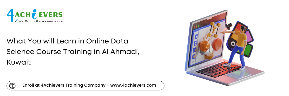 What You will Learn in Online Data Science Course Training in the Al Ahmadi, Kuwait