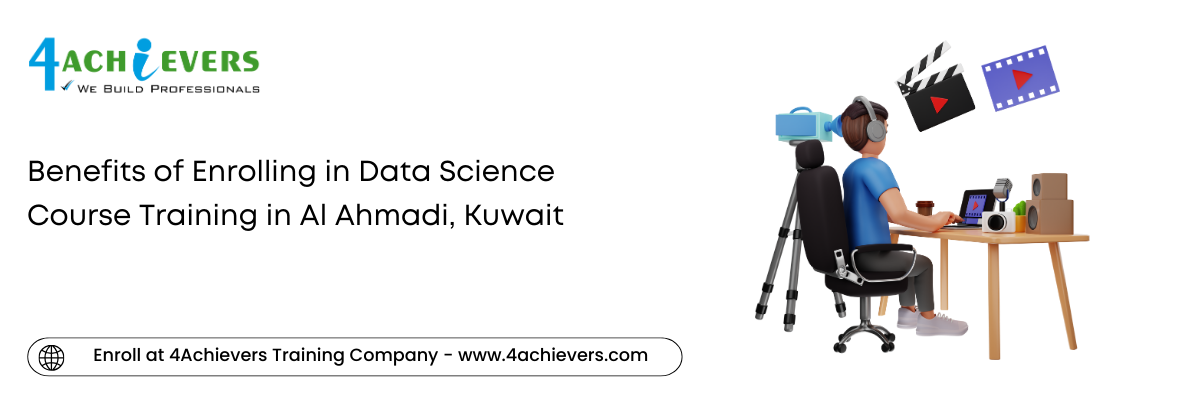 Benefits of Enrolling in Data Science Course Training in the Al Ahmadi, Kuwait