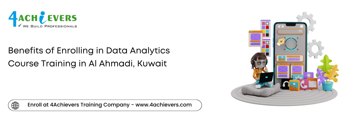 Benefits of Enrolling in Data Analytics Course Training in the Al Ahmadi, Kuwait