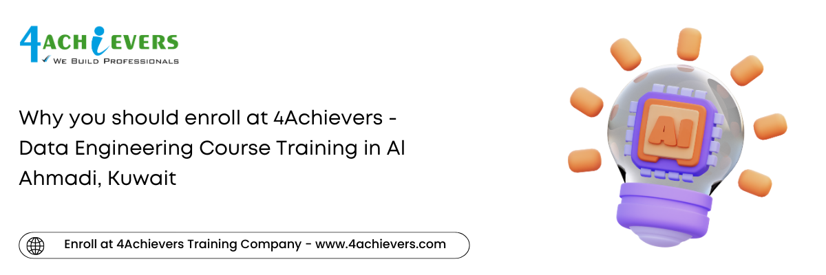 Why you should enroll at 4Achievers - Data Engineering Course Training in the Al Ahmadi, Kuwait