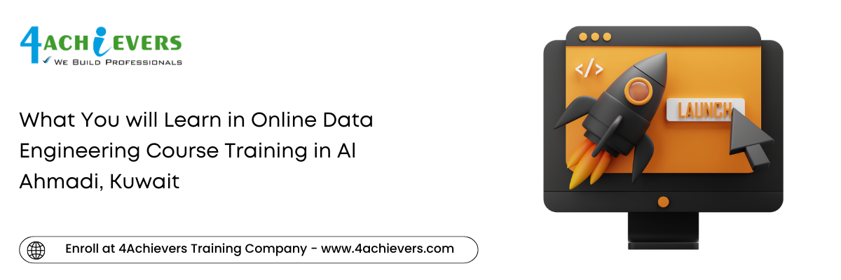 What You will Learn in Online Data Engineering Course Training in the Al Ahmadi, Kuwait