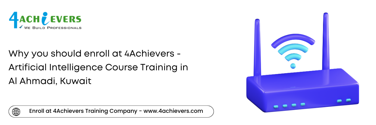 Why you should enroll at 4Achievers - Artificial Intelligence Course Training in the Al Ahmadi, Kuwait