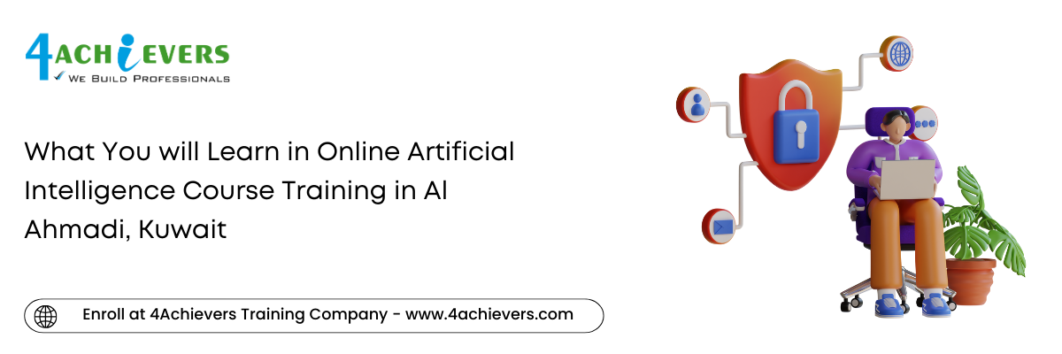 What You will Learn in Online Artificial Intelligence Course Training in the Al Ahmadi, Kuwait