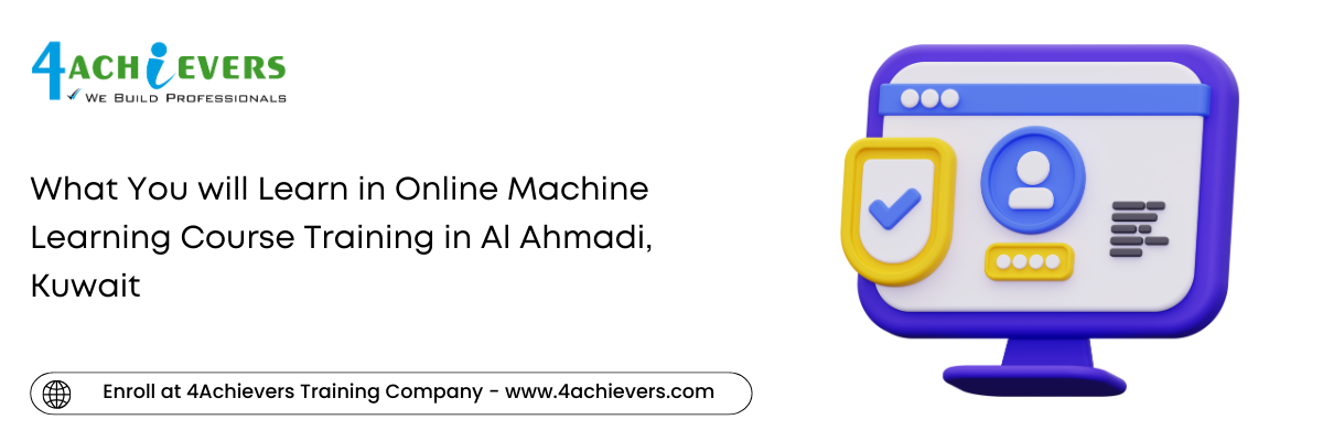 What You will Learn in Online Machine Learning Course Training in the Al Ahmadi, Kuwait