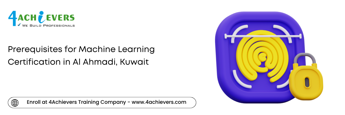 Prerequisites for Machine Learning Certification in the Al Ahmadi, Kuwait