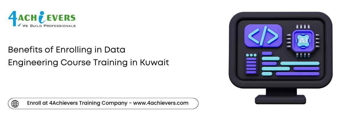 Benefits of Enrolling in Data Engineering Course Training in the Kuwait