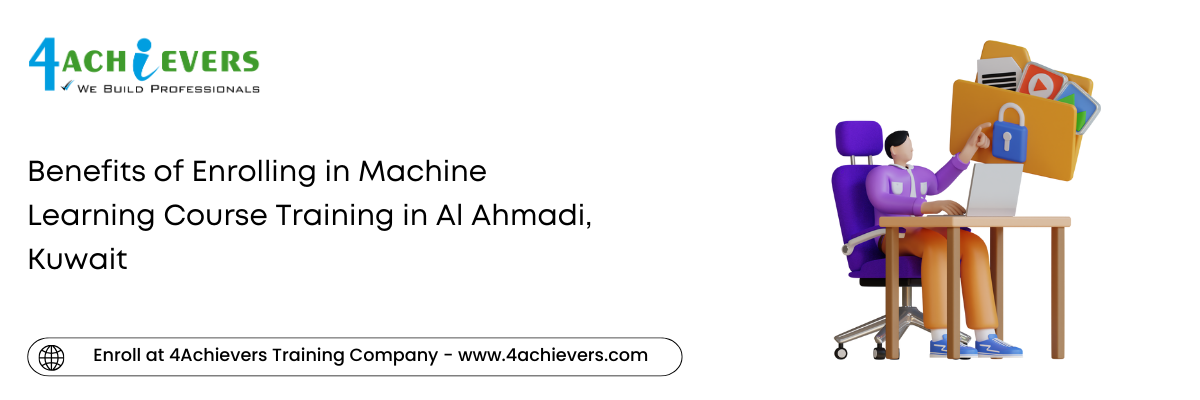 Benefits of Enrolling in Machine Learning Course Training in the Al Ahmadi, Kuwait