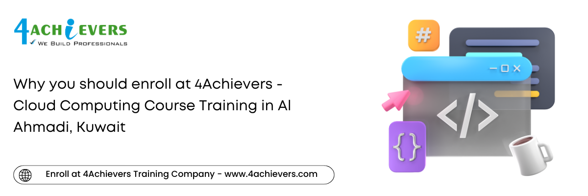 Why you should enroll at 4Achievers - Cloud Computing Course Training in the Al Ahmadi, Kuwait