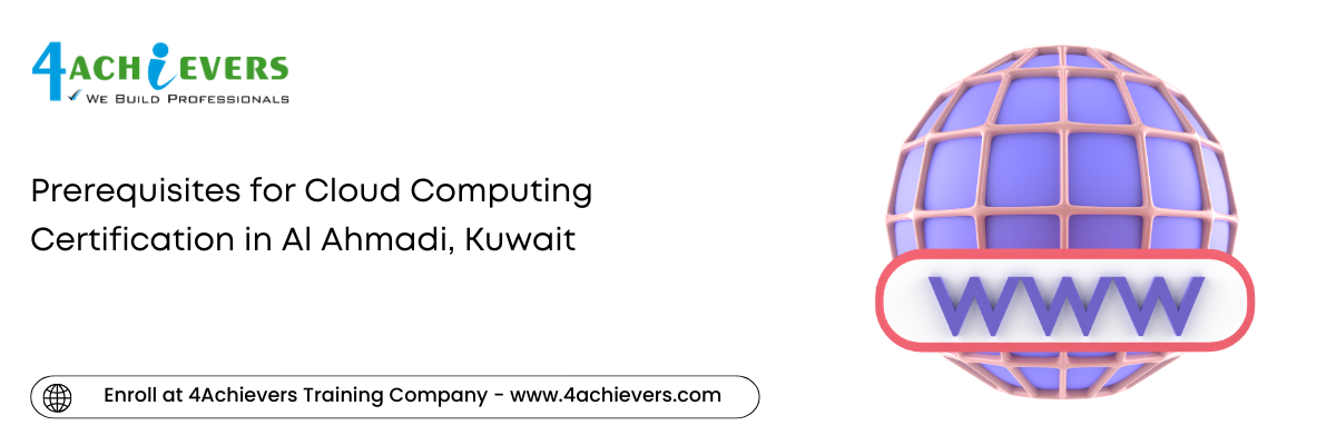 Prerequisites for Cloud Computing Certification in the Al Ahmadi, Kuwait