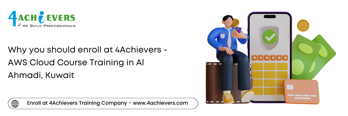 Why you should enroll at 4Achievers - AWS Cloud Course Training in the Al Ahmadi, Kuwait