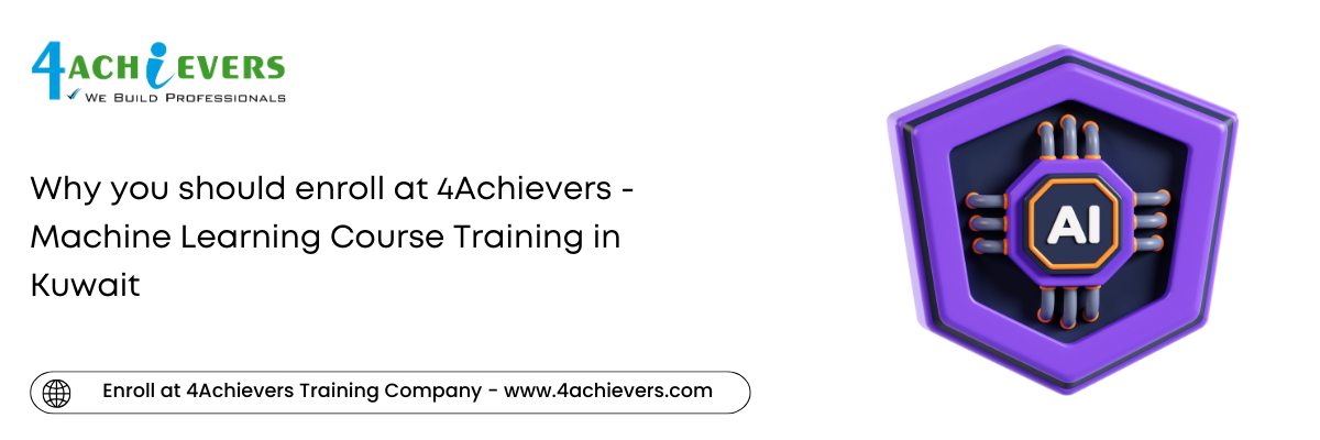 Why you should enroll at 4Achievers - Machine Learning Course Training in the Kuwait