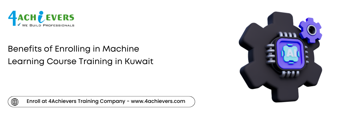 Benefits of Enrolling in Machine Learning Course Training in the Kuwait