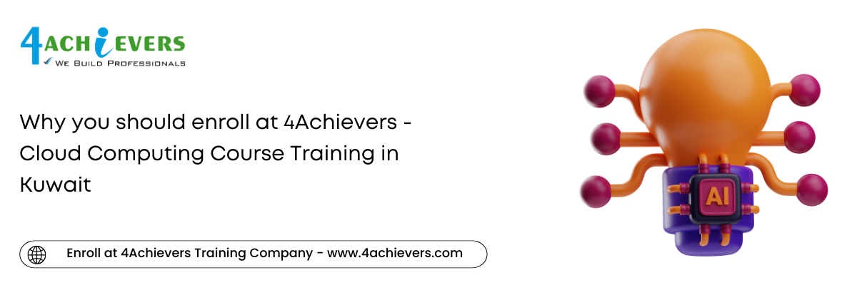 Why you should enroll at 4Achievers - Cloud Computing Course Training in the Kuwait