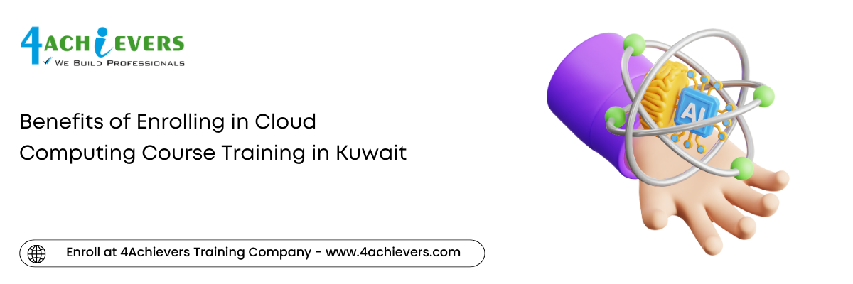 Benefits of Enrolling in Cloud Computing Course Training in the Kuwait