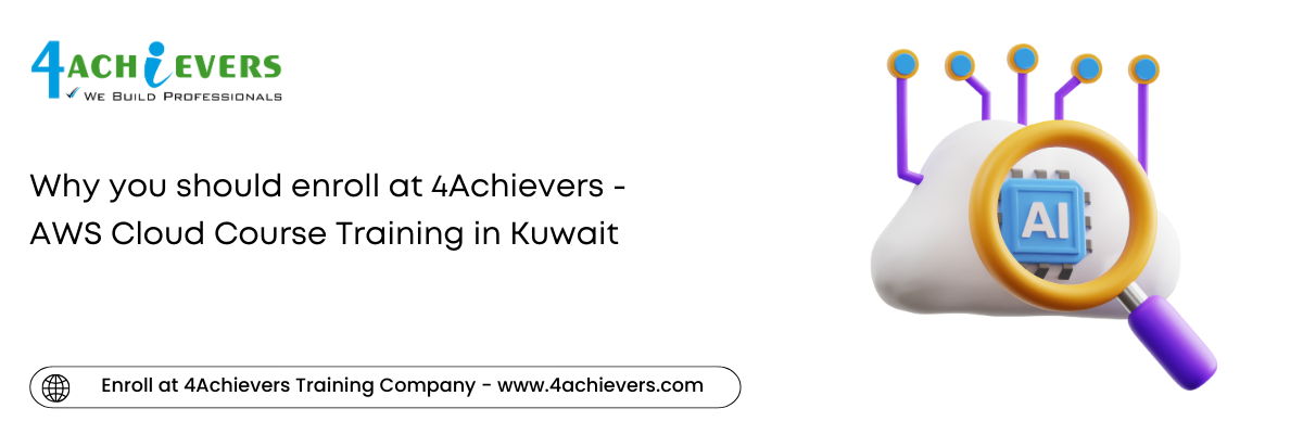 Why you should enroll at 4Achievers - AWS Cloud Course Training in the Kuwait