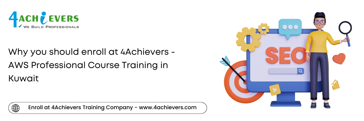 Why you should enroll at 4Achievers - AWS Professional Course Training in the Kuwait