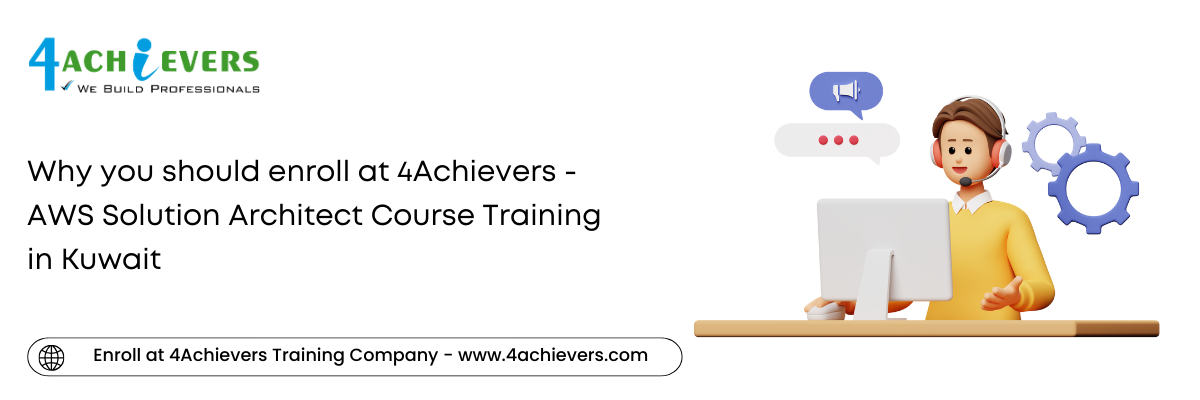 Why you should enroll at 4Achievers - AWS Solution Architect Course Training in the Kuwait