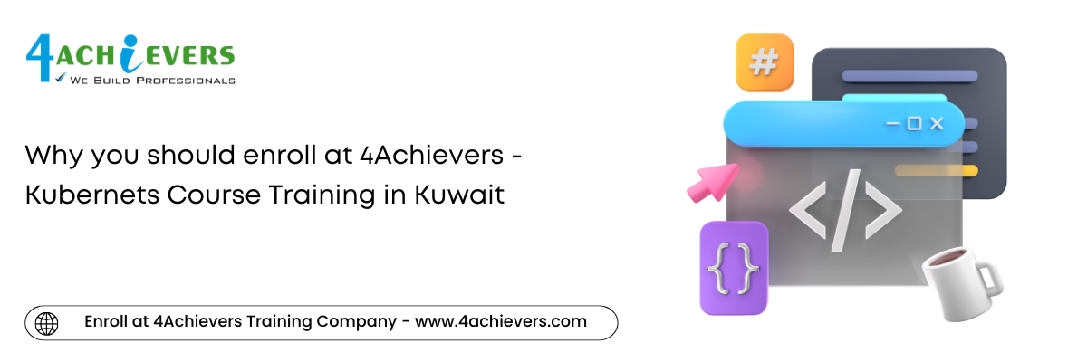 Why you should enroll at 4Achievers - Kubernets Course Training in the Kuwait