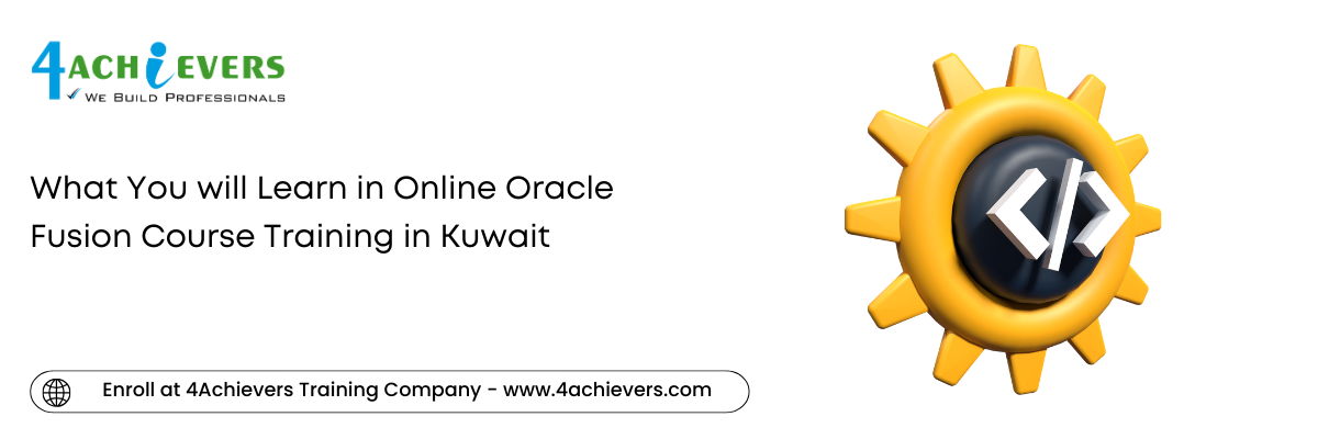 What You will Learn in Online Oracle Fusion Course Training in the Kuwait