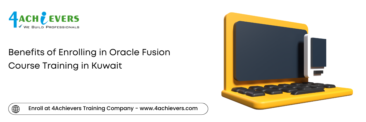 Benefits of Enrolling in Oracle Fusion Course Training in the Kuwait