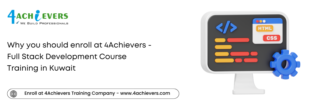 Why you should enroll at 4Achievers - Full Stack Development Course Training in the Kuwait