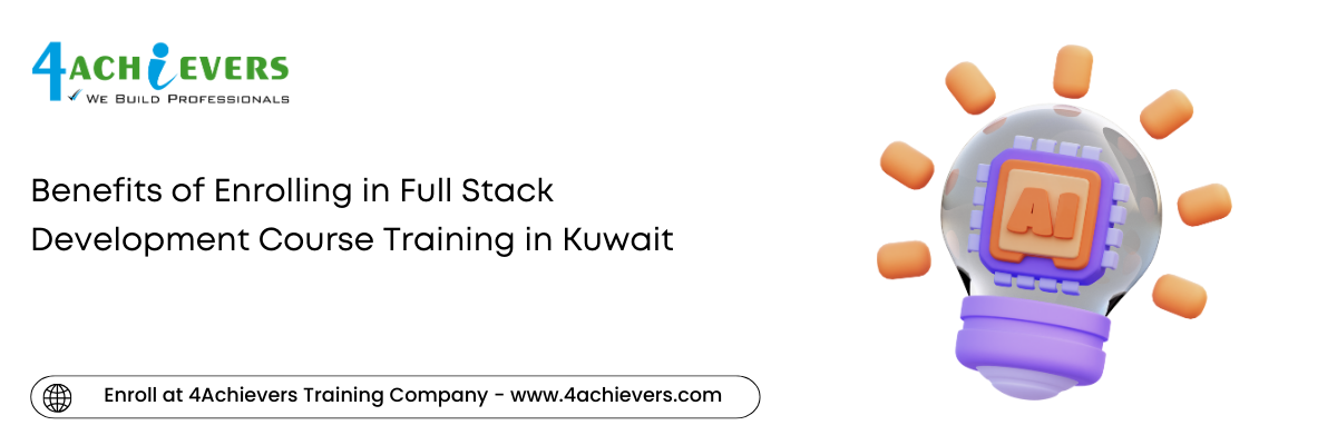 Benefits of Enrolling in Full Stack Development Course Training in the Kuwait