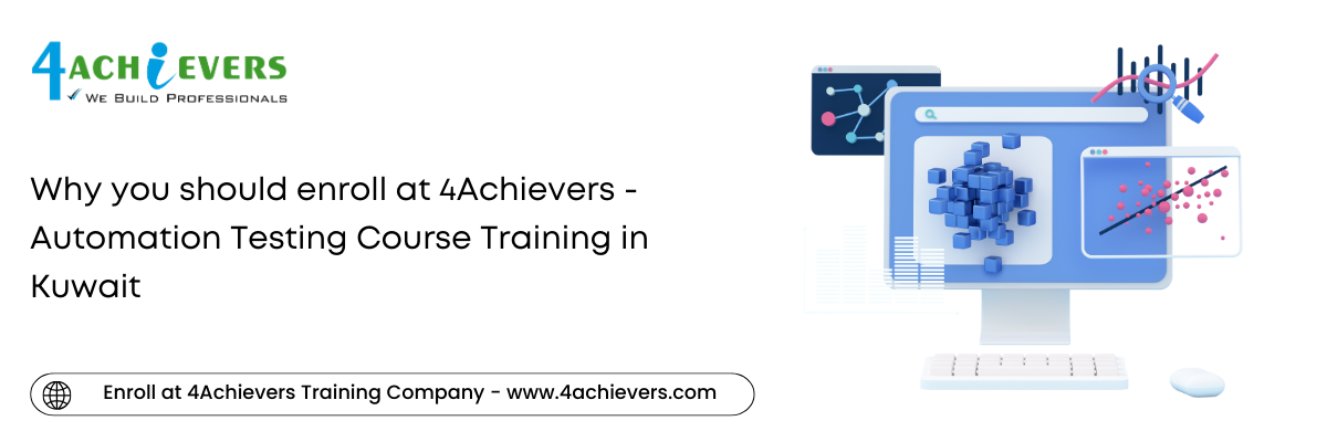 Why you should enroll at 4Achievers - Automation Testing Course Training in the Kuwait