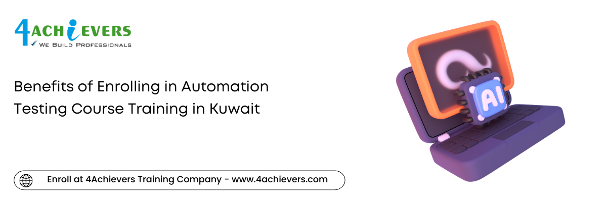 Benefits of Enrolling in Automation Testing Course Training in the Kuwait