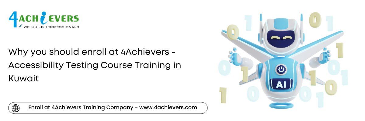 Why you should enroll at 4Achievers - Accessibility Testing Course Training in the Kuwait