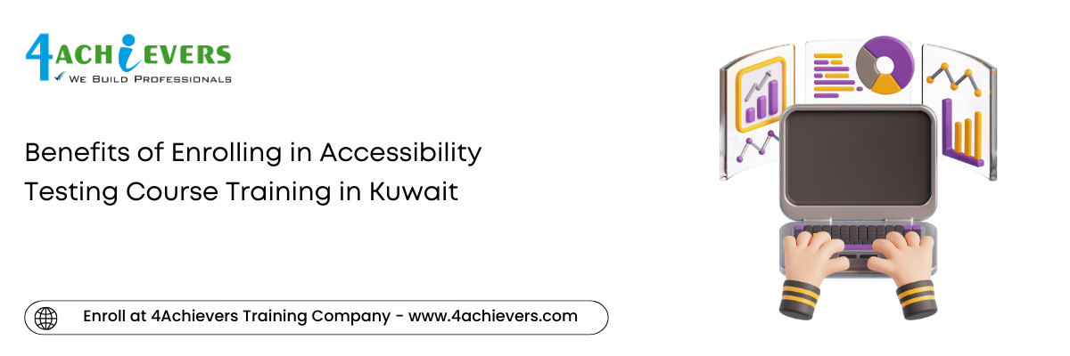 Benefits of Enrolling in Accessibility Testing Course Training in the Kuwait