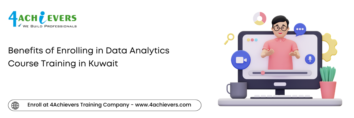 Benefits of Enrolling in Data Analytics Course Training in the Kuwait