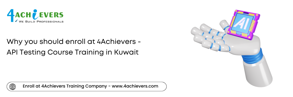 Why you should enroll at 4Achievers - API Testing Course Training in the Kuwait