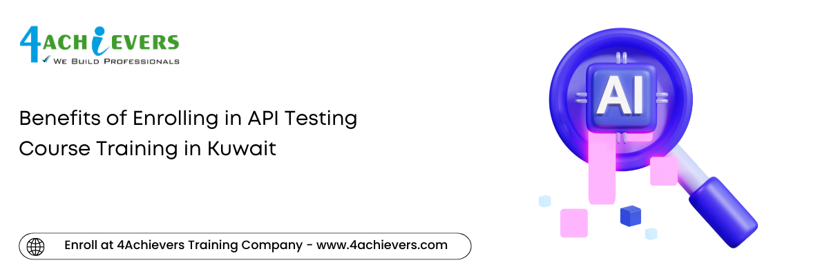 Benefits of Enrolling in API Testing Course Training in the Kuwait