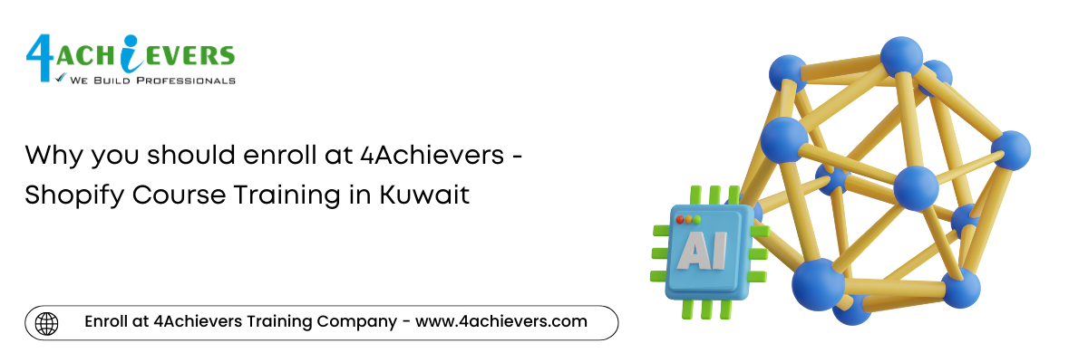 Why you should enroll at 4Achievers - Shopify Course Training in the Kuwait