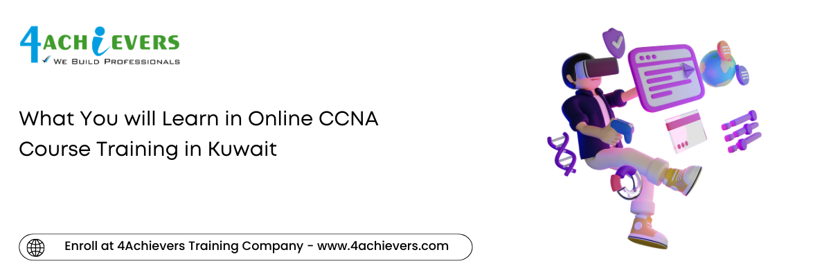 What You will Learn in Online CCNA Course Training in the Kuwait