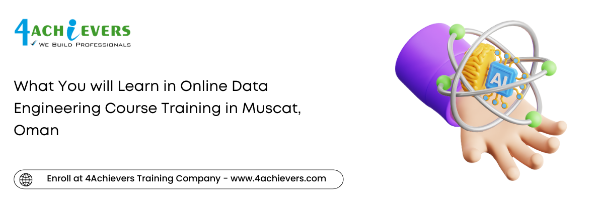 What You will Learn in Online Data Engineering Course Training in the Muscat, Oman