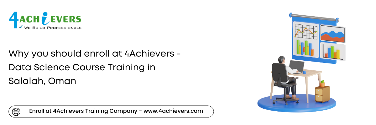 Why you should enroll at 4Achievers - Data Science Course Training in the Salalah, Oman