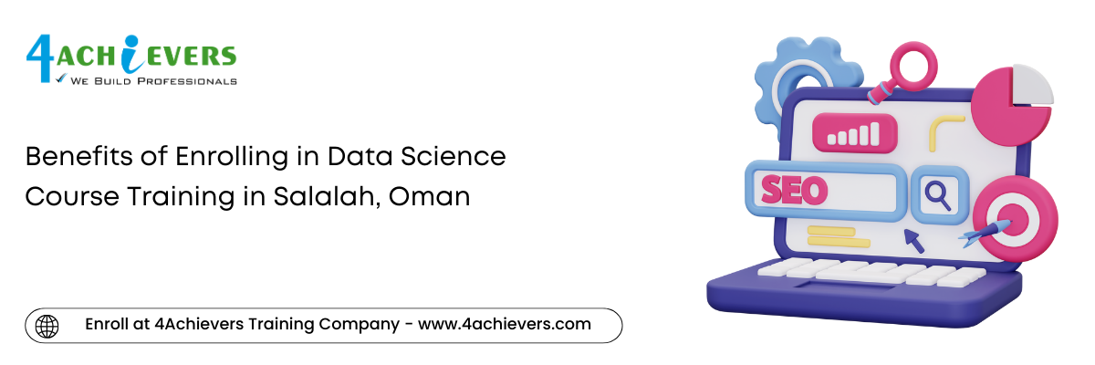 Benefits of Enrolling in Data Science Course Training in the Salalah, Oman