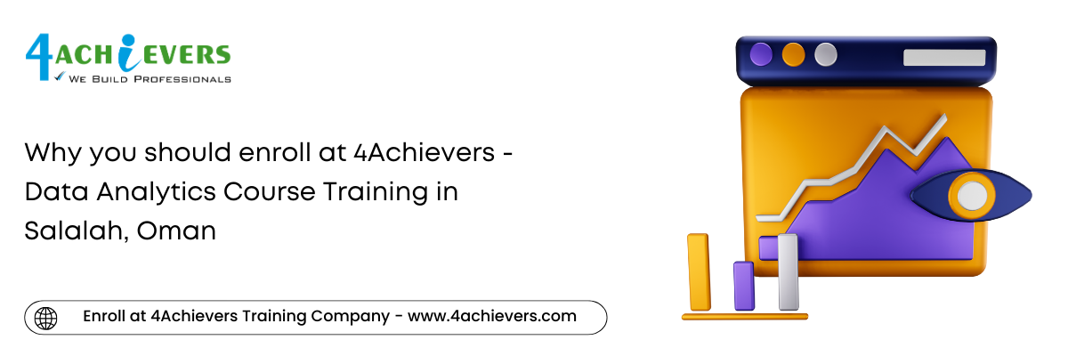 Why you should enroll at 4Achievers - Data Analytics Course Training in the Salalah, Oman