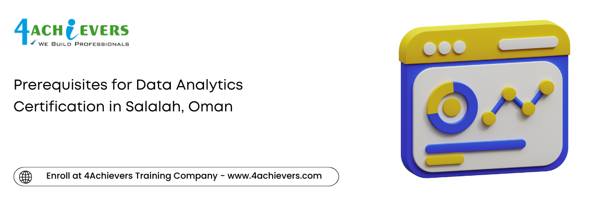 Prerequisites for Data Analytics Certification in the Salalah, Oman