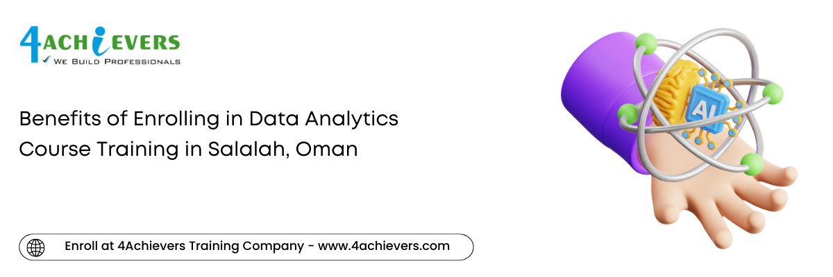 Benefits of Enrolling in Data Analytics Course Training in the Salalah, Oman