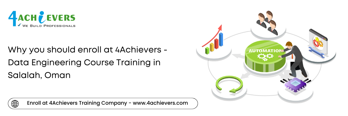 Why you should enroll at 4Achievers - Data Engineering Course Training in the Salalah, Oman