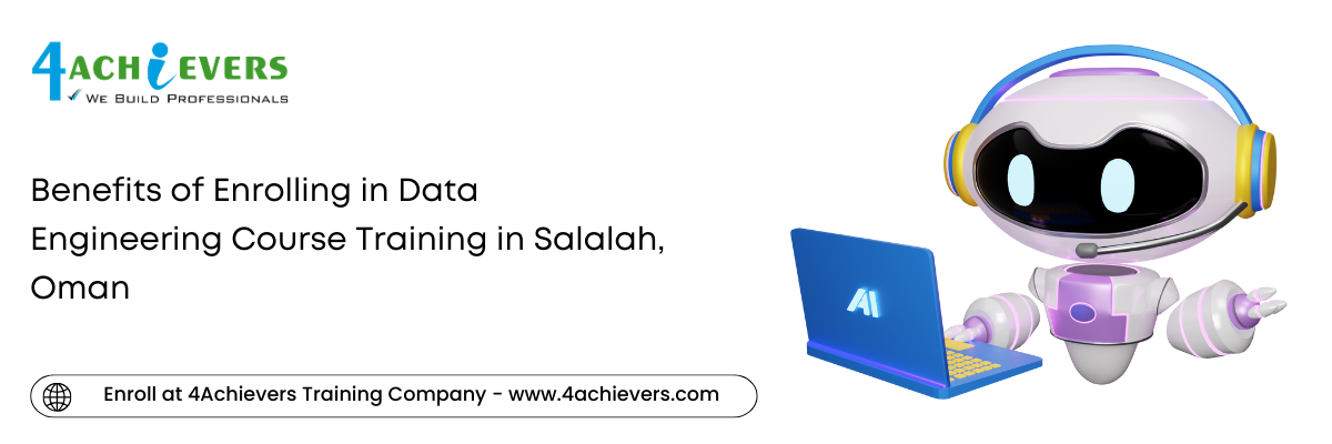 Benefits of Enrolling in Data Engineering Course Training in the Salalah, Oman